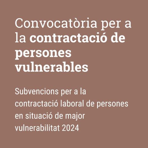 oberta la convocatòria per a la contració de persones en situació de major vunerabilitat 2024